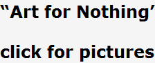 Art for Nothing

click for pictures